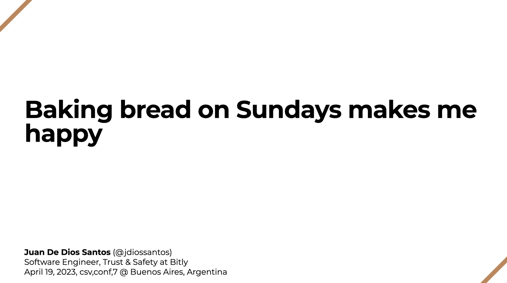 Presenting “Baking bread on Sundays makes me happy” at csv,conf,v7