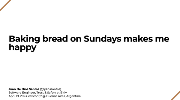 Presenting “Baking bread on Sundays makes me happy” at csv,conf,v7